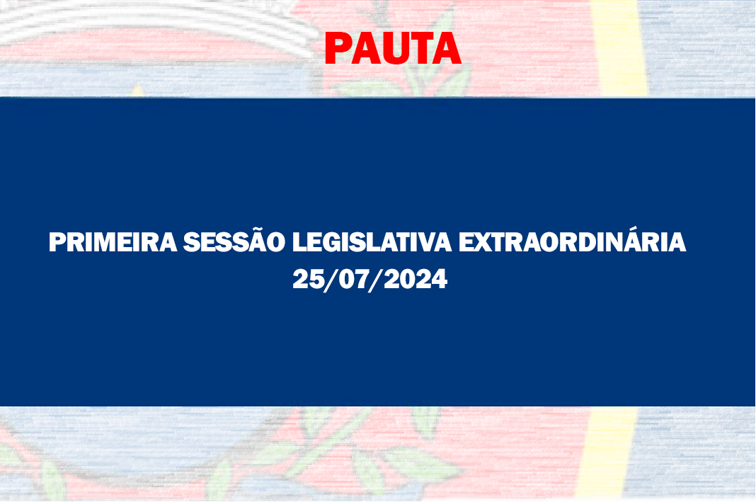 Pauta Sessão Legislativa Extraordinária de 25/07/2024